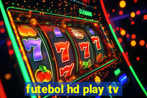 futebol hd play tv